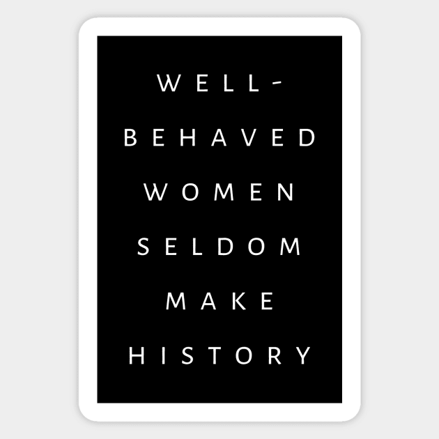 Feminist Saying Well Behaved Women Seldom Make History Sticker by tiokvadrat